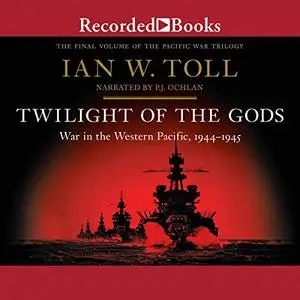 Twilight of the Gods: War in the Western Pacific, 1944-1945 [Audiobook]