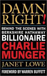 Damn Right: Behind the Scenes with Berkshire Hathaway Billionaire Charlie Munger