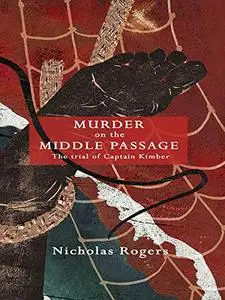 Murder on the Middle Passage: The Trial of Captain Kimber