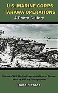 Marine Corps Tarawa Operations: A Photo Gallery (U.S. Marine Corps Vehicles and Operations)