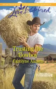 «Trusting the Cowboy» by Carolyne Aarsen