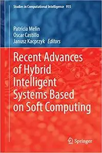 Recent Advances of Hybrid Intelligent Systems Based on Soft Computing