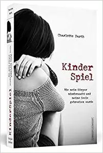 Kinderspiel: Wie mein Körper missbraucht und meine Seele gebrochen wurde