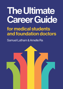 The Ultimate Career Guide : For Medical Students and Foundation Doctors