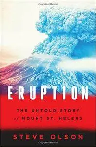 Eruption: The Untold Story of Mount St. Helens
