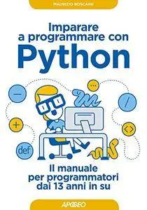 Imparare a programmare con Python: il manuale per programmatori dai 13 anni in su
