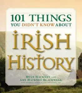 «101 Things You Didn't Know About Irish History: The People, Places, Culture, and Tradition of the Emerald Isle» by Amy