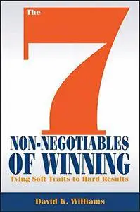 The 7 Non-Negotiables of Winning: Tying Soft Traits to Hard Results