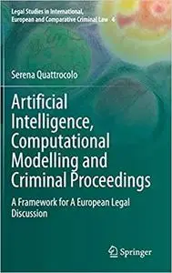 Artificial Intelligence, Computational Modelling and Criminal Proceedings: A Framework for A European Legal Discussion