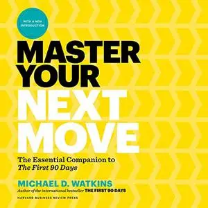 Master Your Next Move: The Essential Companion to "The First 90 Days" [Audiobook]