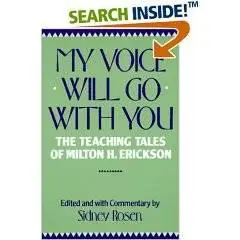 My Voice Will Go With You: The Teaching Tales of Milton H. Erickson, M.D. by Sidney Rosen