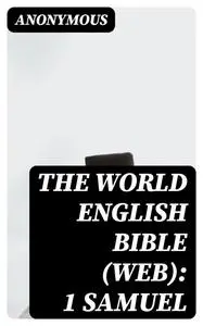 «The World English Bible (WEB): 1 Samuel» by None