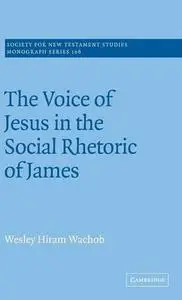 The Voice of Jesus in the Social Rhetoric of James (Society for New Testament Studies Monograph Series)