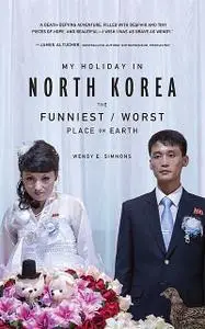 «My Holiday in North Korea» by Wendy E. Simmons