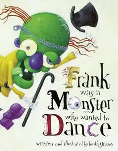 «Frank Was a Monster Who Wanted to Dance» by Keith Graves