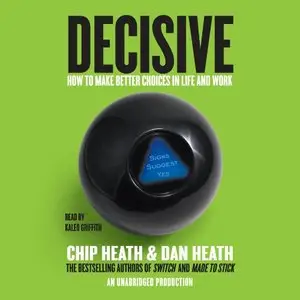 Decisive: How to Make Better Choices in Life and Work [Audiobook] {Repost}