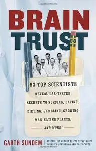 Brain Trust: 93 Top Scientists Reveal Lab-Tested Secrets to Surfing, Dating, Dieting, Gambling, Growing Man-Eating Plants...