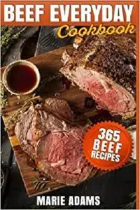 Beef Everyday Cookbook 365 Beef Recipes