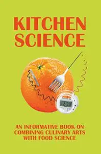 Kitchen Science: An Informative Book On Combining Culinary Arts With Food Science