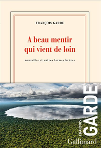 À beau mentir qui vient de loin - François Garde