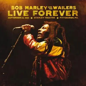 Bob Marley & The Wailers - Live Forever The Stanley Theatre, Pittsburgh, PA, 9-23-1980 (2011)
