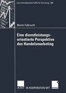 Eine dienstleistungsorientierte Perspektive des Handelsmarketing