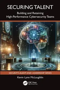 Securing Talent: Building and Retaining High-Performance Cybersecurity Teams