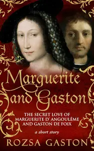 Marguerite and Gaston: The Secret Love of Marguerite d'Angoulême and Gaston de Foix