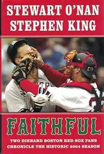 Faithful: Two Diehard Boston Red Sox Fans Chronicle the Historic 2004 Season (Repost)