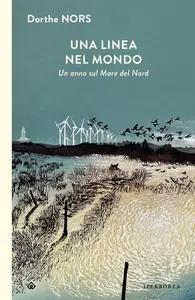 Una linea nel mondo. Un anno sul Mare del Nord - Dorthe Nors
