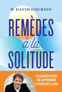 David Gourion, "Remèdes à la solitude : 10 séances pour (ré)apprendre à tisser des liens"