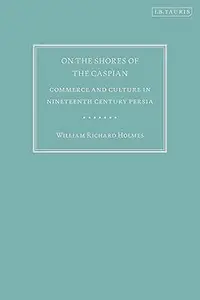 On the Shores of the Caspian: Commerce and Culture in Nineteenth Century Persia