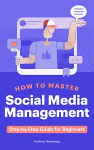 How to Master Social Media Management: Step-by-Step Guide for Beginners