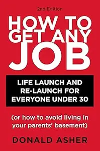 How to Get Any Job: Life Launch and Re-Launch for Everyone Under 30