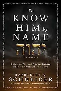 To Know Him by Name: Discover the Power and Promises Revealed in the Hebrew Names and Titles of God