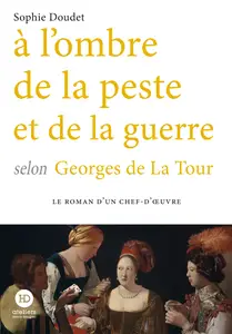 A l'ombre de la peste et de la guerre selon Georges de La Tour - Sophie Doudet