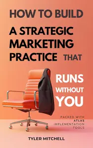 How to Build a Strategic Marketing Practice That Runs Without You