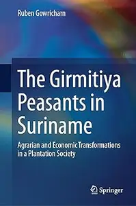 The Girmitiya Peasants in Suriname: Agrarian and Economic Transformations in a Plantation Society