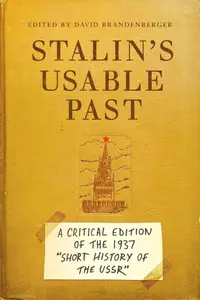 Stalin's Usable Past: A Critical Edition of the 1937 Short History of the USSR (Stanford–Hoover Series on Authoritarianism)