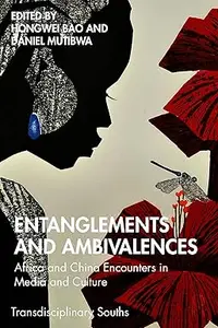 Entanglements and Ambivalences: Africa and China Encounters in Media and Culture