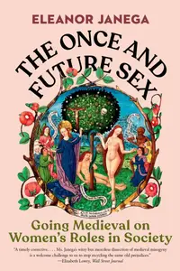 The Once and Future Sex: Going Medieval on Women's Roles in Society