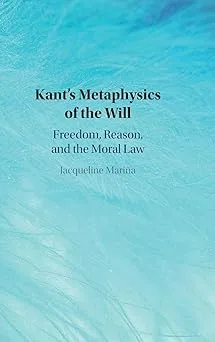 Kant's Metaphysics of the Will: Freedom, Reason, and the Moral Law