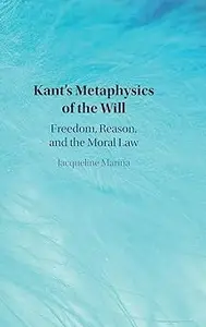 Kant's Metaphysics of the Will: Freedom, Reason, and the Moral Law