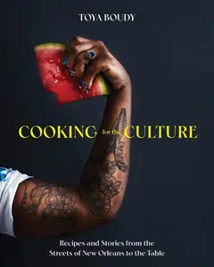 Cooking for the Culture: Recipes and Stories from the New Orleans Streets to the Table