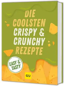easy & tasty - Die coolsten crispy- und crunchy-Rezepte