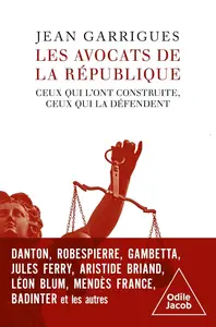 Jean Garrigues, "Les avocats de la République : Ceux qui l'ont construite, ceux qui la défendent"