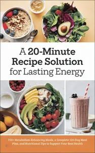 A 20-Minute Recipe Solution for Lasting Energy