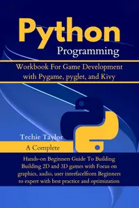 Python Programming Workbook for Game Development with Pygame, pyglet and kivy