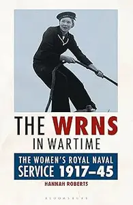 WRNS in Wartime, The: The Women's Royal Naval Service 1917-1945