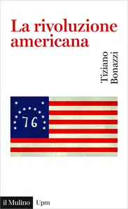 La rivoluzione americana - Tiziano Bonazzi